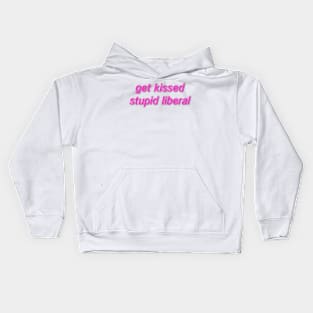 get kissed stupid liberal Kids Hoodie